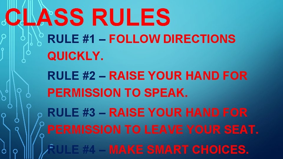 CLASS RULE #1 – FOLLOW DIRECTIONS QUICKLY. RULE #2 – RAISE YOUR HAND FOR
