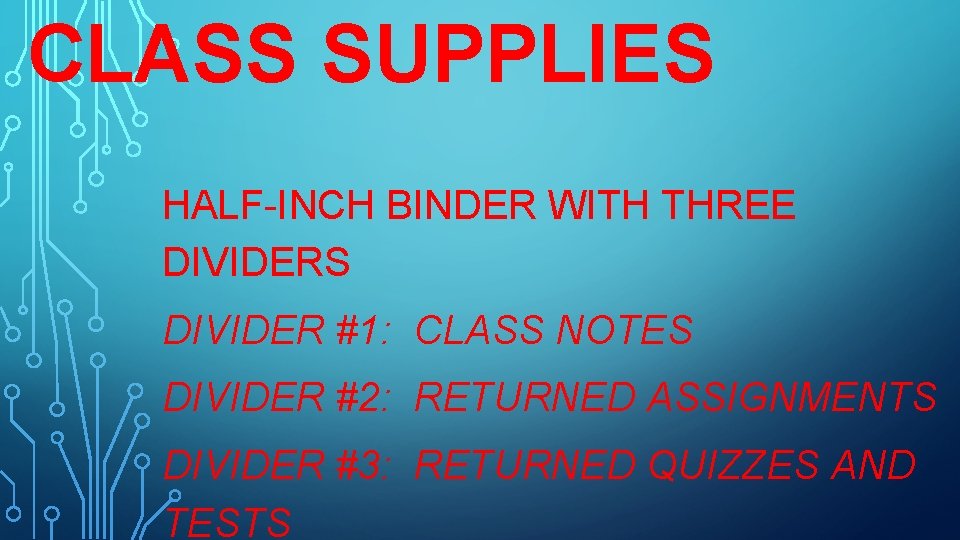 CLASS SUPPLIES HALF-INCH BINDER WITH THREE DIVIDERS DIVIDER #1: CLASS NOTES DIVIDER #2: RETURNED