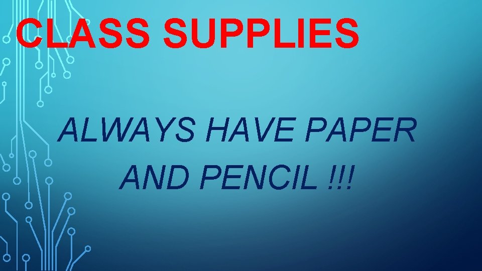 CLASS SUPPLIES ALWAYS HAVE PAPER AND PENCIL !!! 