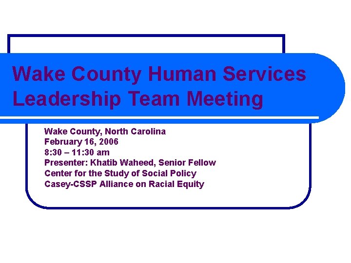 Wake County Human Services Leadership Team Meeting Wake County, North Carolina February 16, 2006