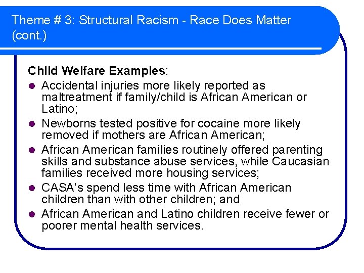 Theme # 3: Structural Racism - Race Does Matter (cont. ) Child Welfare Examples: