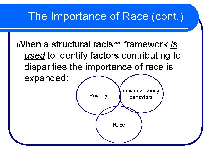 The Importance of Race (cont. ) When a structural racism framework is used to