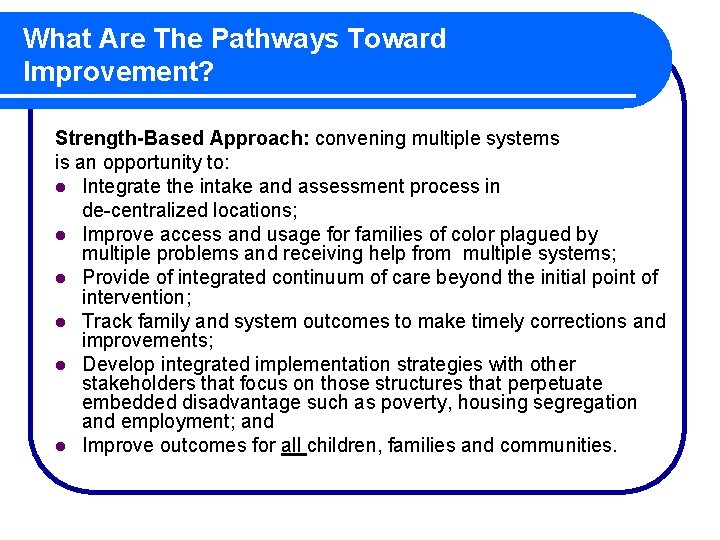 What Are The Pathways Toward Improvement? Strength-Based Approach: convening multiple systems is an opportunity