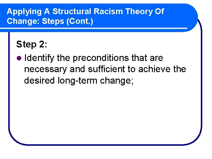 Applying A Structural Racism Theory Of Change: Steps (Cont. ) Step 2: l Identify