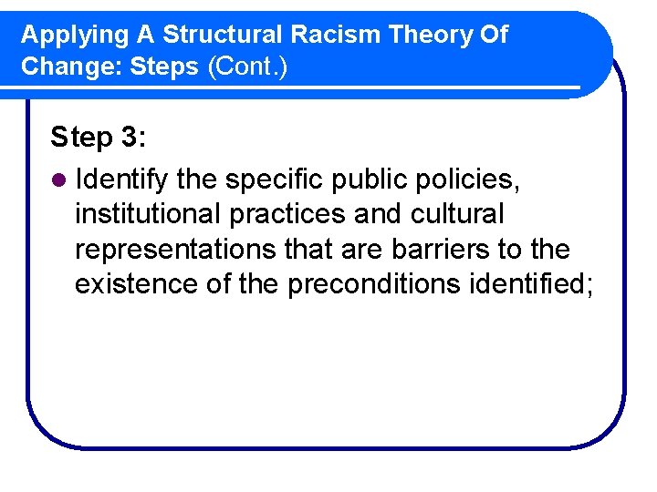 Applying A Structural Racism Theory Of Change: Steps (Cont. ) Step 3: l Identify