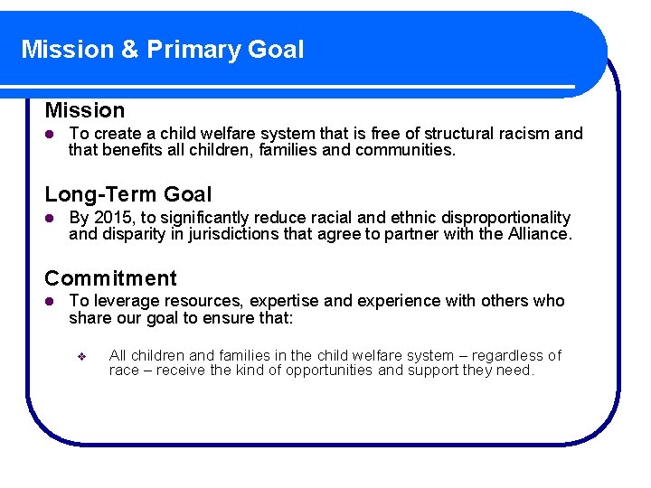 Mission & Primary Goal Mission l To create a child welfare system that is