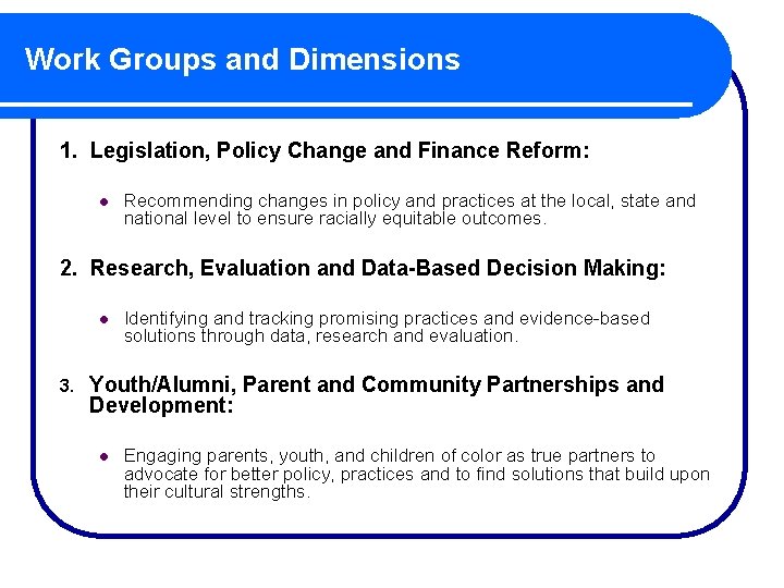 Work Groups and Dimensions 1. Legislation, Policy Change and Finance Reform: l Recommending changes