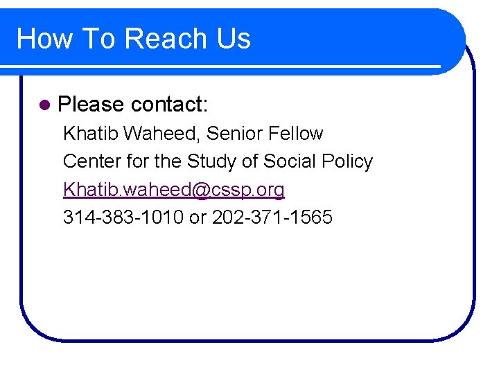 How To Reach Us l Please contact: Khatib Waheed, Senior Fellow Center for the