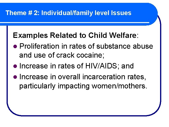 Theme # 2: Individual/family level Issues Examples Related to Child Welfare: l Proliferation in