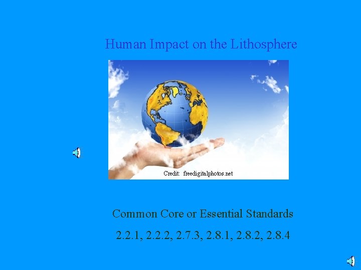 Human Impact on the Lithosphere Credit: freedigitalphotos. net Common Core or Essential Standards 2.