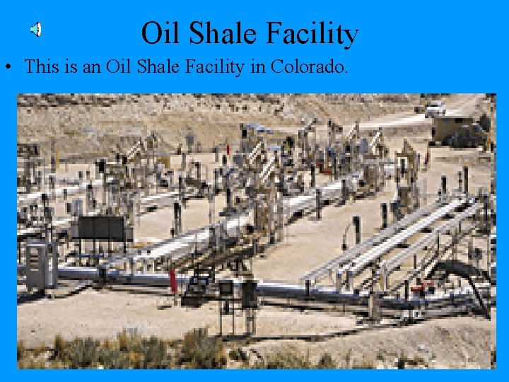 Oil Shale Facility • This is an Oil Shale Facility in Colorado. 