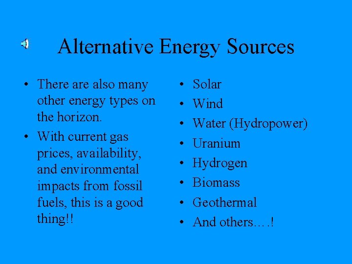 Alternative Energy Sources • There also many other energy types on the horizon. •