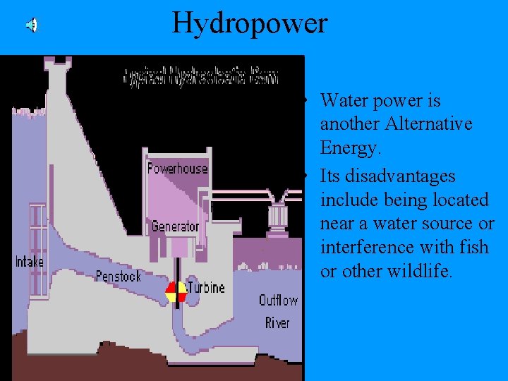 Hydropower • Water power is another Alternative Energy. • Its disadvantages include being located