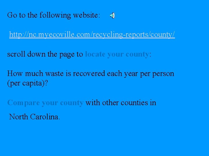 Go to the following website: http: //nc. myecoville. com/recycling-reports/county/ scroll down the page to