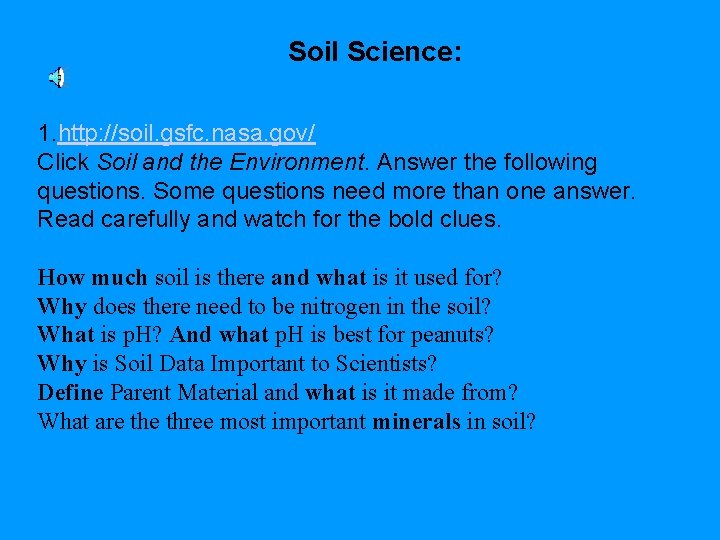 Soil Science: 1. http: //soil. gsfc. nasa. gov/ Click Soil and the Environment. Answer