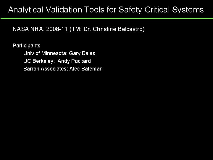 Analytical Validation Tools for Safety Critical Systems NASA NRA, 2008 -11 (TM: Dr. Christine