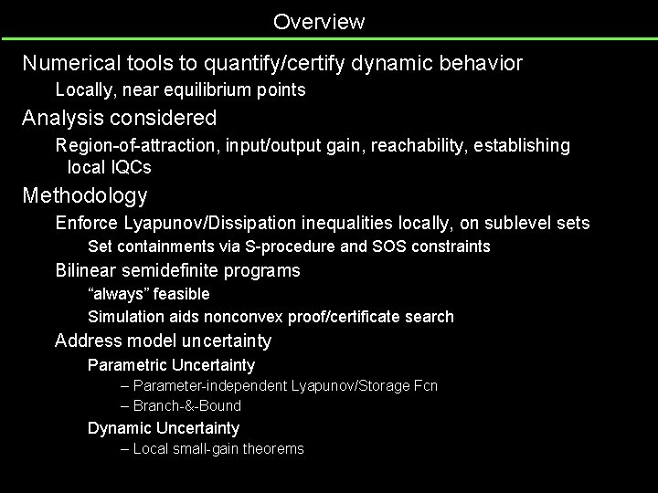 Overview Numerical tools to quantify/certify dynamic behavior Locally, near equilibrium points Analysis considered Region-of-attraction,