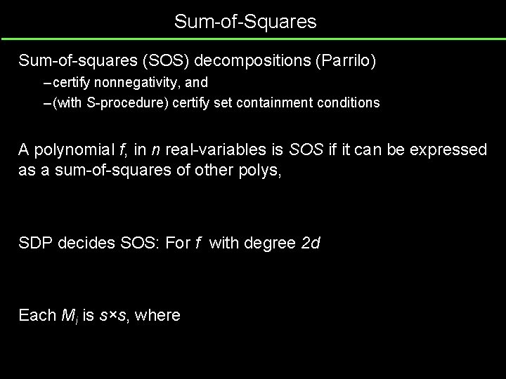Sum-of-Squares Sum-of-squares (SOS) decompositions (Parrilo) – certify nonnegativity, and – (with S-procedure) certify set