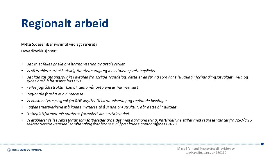 Regionalt arbeid Møte 5. desember (viser til vedlagt referat) Hovedkonklusjoner; • Det er et