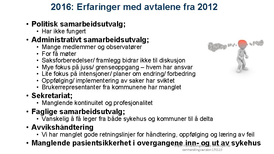 2016: Erfaringer med avtalene fra 2012 • Politisk samarbeidsutvalg; • Har ikke fungert •