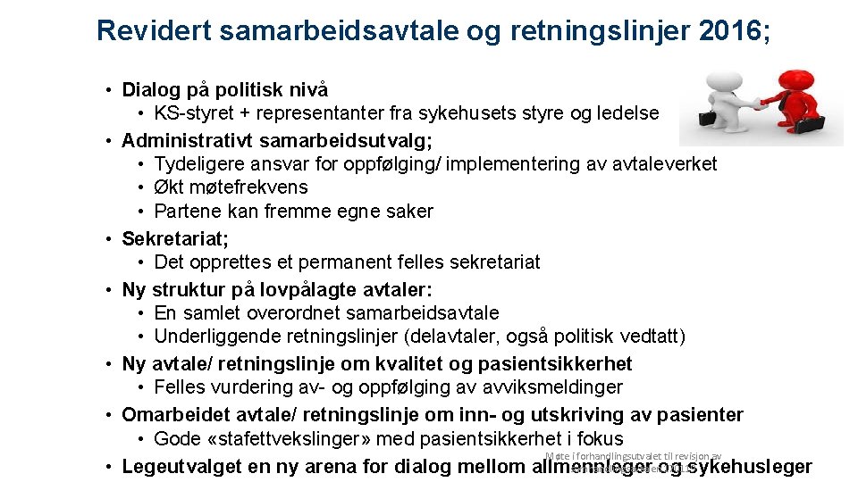 Revidert samarbeidsavtale og retningslinjer 2016; • Dialog på politisk nivå • KS-styret + representanter