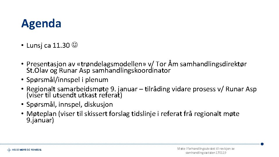 Agenda • Lunsj ca 11. 30 • Presentasjon av «trøndelagsmodellen» v/ Tor Åm samhandlingsdirektør