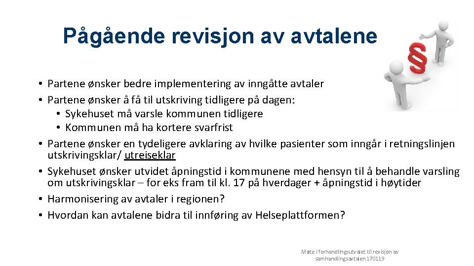 Pågående revisjon av avtalene • Partene ønsker bedre implementering av inngåtte avtaler • Partene