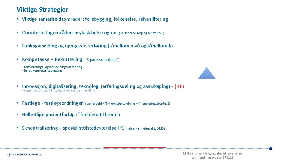 Viktige Strategier • Viktige samarbeidsområder: forebygging, folkehelse, rehabilitering • Prioriterte fagområder: psykisk helse og