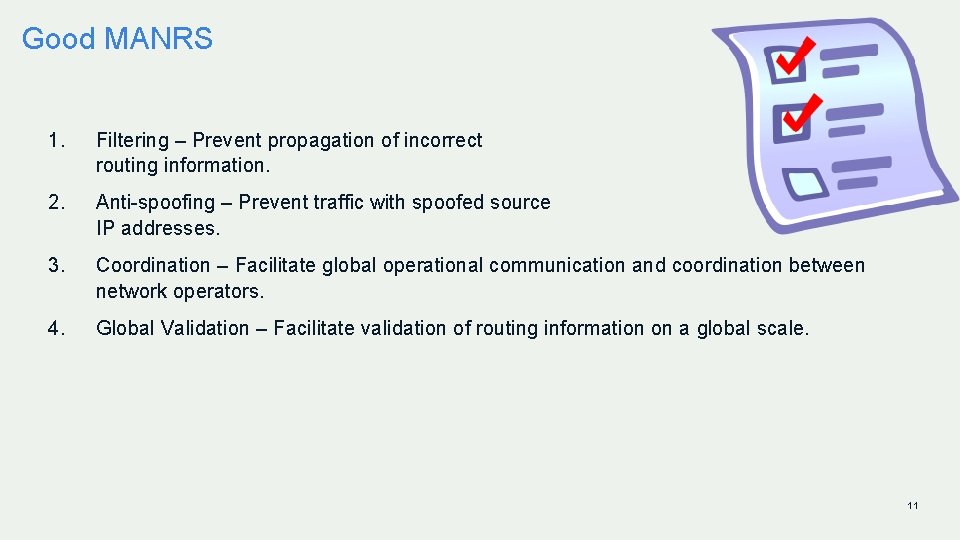 Good MANRS 1. Filtering – Prevent propagation of incorrect routing information. 2. Anti-spoofing –