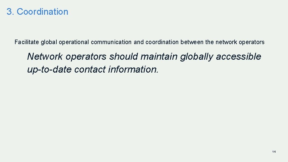 3. Coordination Facilitate global operational communication and coordination between the network operators Network operators