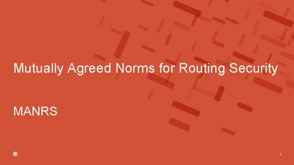 Mutually Agreed Norms for Routing Security MANRS 5 