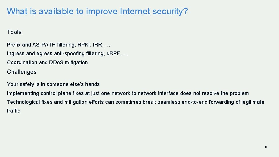 What is available to improve Internet security? Tools Prefix and AS-PATH filtering, RPKI, IRR,