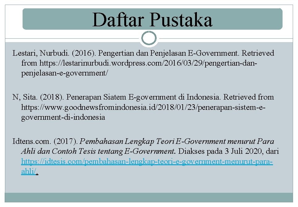 Daftar Pustaka Lestari, Nurbudi. (2016). Pengertian dan Penjelasan E-Government. Retrieved from https: //lestarinurbudi. wordpress.