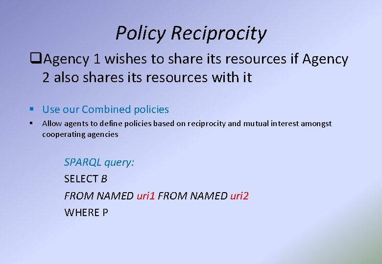 Policy Reciprocity q. Agency 1 wishes to share its resources if Agency 2 also