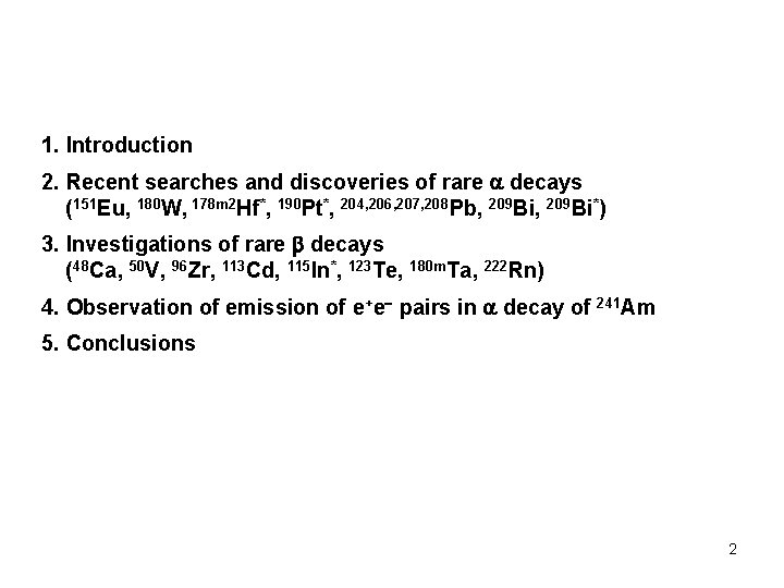1. Introduction 2. Recent searches and discoveries of rare decays (151 Eu, 180 W,