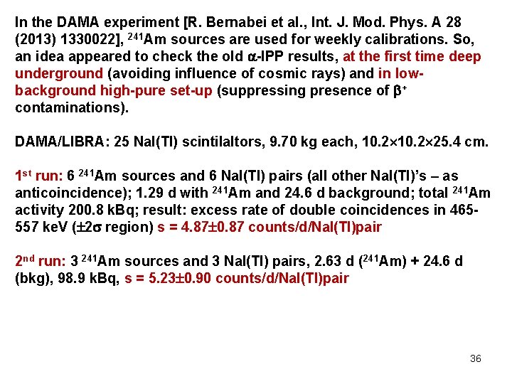 In the DAMA experiment [R. Bernabei et al. , Int. J. Mod. Phys. A