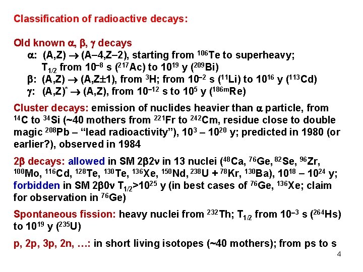 Classification of radioactive decays: Old known , , decays : (A, Z) (A 4,