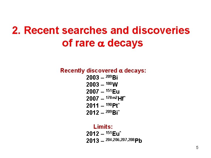 2. Recent searches and discoveries of rare decays Recently discovered decays: 2003 – 209