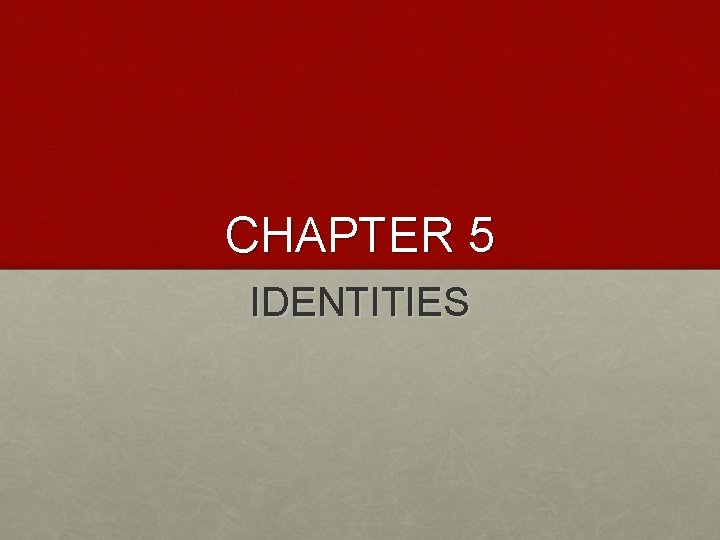 CHAPTER 5 IDENTITIES 