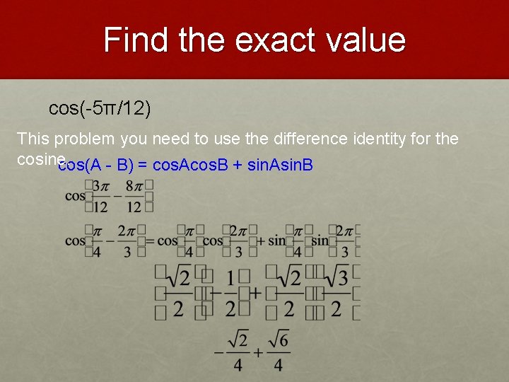 Find the exact value cos(-5π/12) This problem you need to use the difference identity