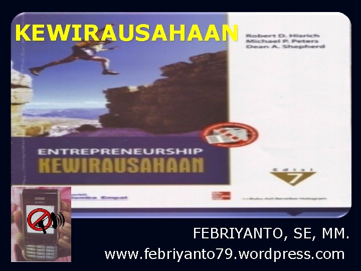 KEWIRAUSAHAAN U FEBRIYANTO, SE, MM. www. febriyanto 79. wordpress. com 