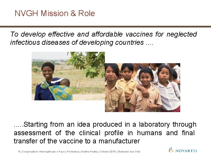 NVGH Mission & Role To develop effective and affordable vaccines for neglected infectious diseases