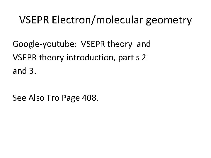 VSEPR Electron/molecular geometry Google-youtube: VSEPR theory and VSEPR theory introduction, part s 2 and