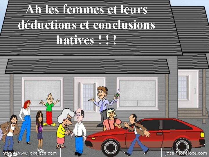 Ah les femmes et leurs déductions et conclusions hatives ! ! ! 