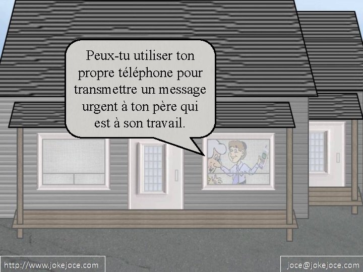 Peux-tu utiliser ton propre téléphone pour transmettre un message urgent à ton père qui