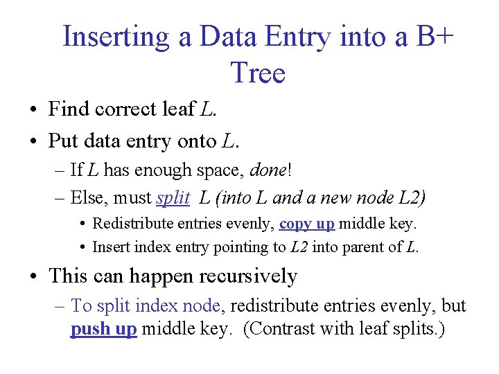 Inserting a Data Entry into a B+ Tree • Find correct leaf L. •