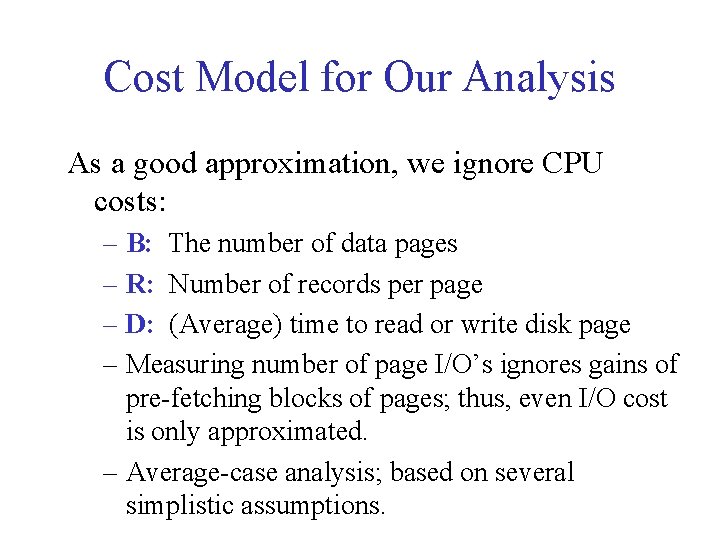 Cost Model for Our Analysis As a good approximation, we ignore CPU costs: –