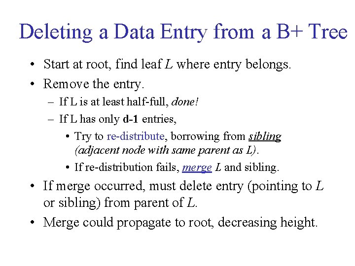 Deleting a Data Entry from a B+ Tree • Start at root, find leaf