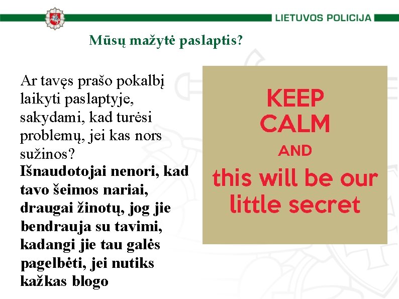 Mūsų mažytė paslaptis? Ar tavęs prašo pokalbį laikyti paslaptyje, sakydami, kad turėsi problemų, jei