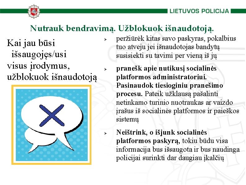 Nutrauk bendravimą. Užblokuok išnaudotoją. Kai jau būsi išsaugojęs/usi visus įrodymus, užblokuok išnaudotoją peržiūrėk kitas